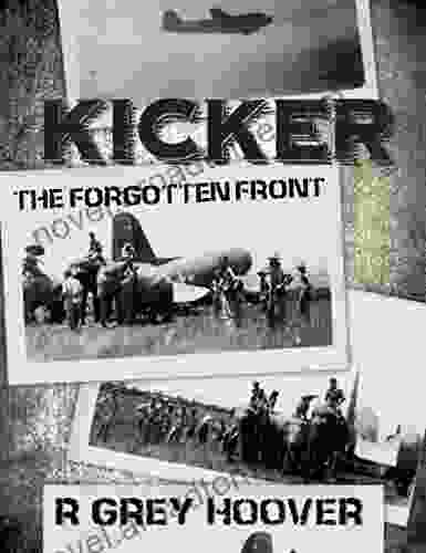 KICKER (The Forgotten Front): A WWII Thriller About A Family S Hardships On The Home Front And The Army Airmen Who Flew Unarmed Missions Over Japanese Territory In China Burma And India