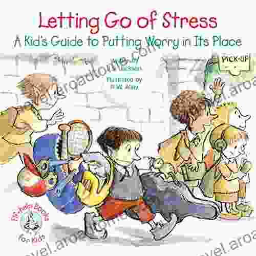 Letting Go Of Stress: A Kid S Guide To Putting Worry In Its Place (Elf Help For Kids)