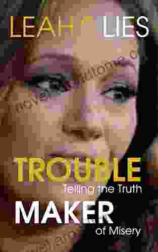 Leah S Lies Troublemaker: Trouble Telling The Truth Maker Of Misery