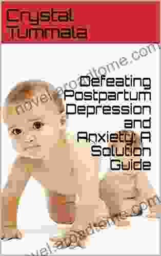 Defeating Postpartum Depression and Anxiety: A Solution Guide