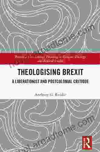 Theologising Brexit: A Liberationist And Postcolonial Critique (Routledge New Critical Thinking In Religion Theology And Biblical Studies)