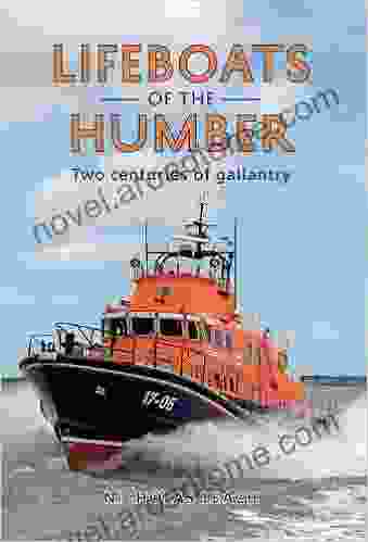 Lifeboats Of The Humber: Two Centuries Of Gallantry