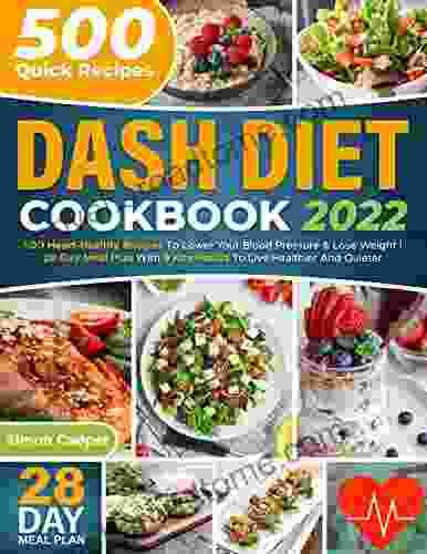 Dash Diet Cookbook: 500 Quick And Easy Dash Recipes To Lower Your Blood Pressure Lose Weight 28 Day Meal Plan With 9 Key Habits For Introducing A New Lifestyle