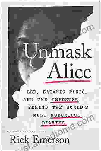 Unmask Alice: LSD Satanic Panic And The Imposter Behind The World S Most Notorious Diaries