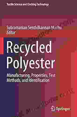 Recycled Polyester: Manufacturing Properties Test Methods and Identification (Textile Science and Clothing Technology)