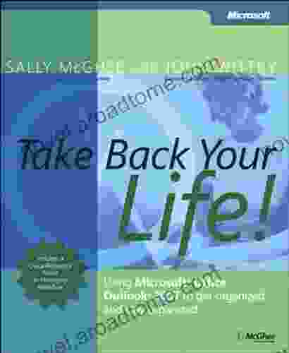 Take Back Your Life : Using Microsoft Office Outlook 2007 To Get Organized And Stay Organized (Business Skills)