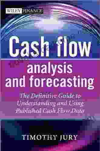 Cash Flow Analysis and Forecasting: The Definitive Guide to Understanding and Using Published Cash Flow Data (The Wiley Finance 654)