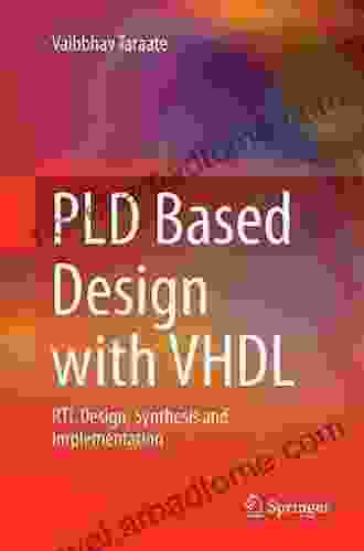 PLD Based Design with VHDL: RTL Design Synthesis and Implementation