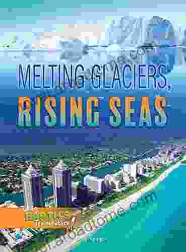 Melting Glaciers Rising Seas (Taking Earth S Temperature)