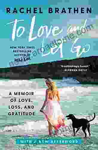 To Love And Let Go: A Memoir Of Love Loss And Gratitude