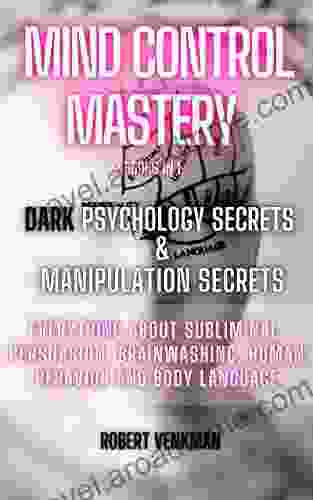 Mind Control Mastery 2 in 1: Dark Psychology Secrets Manipulation Secrets Everything about Subliminal Persuasion Brainwashing Human Behavior and Body Language