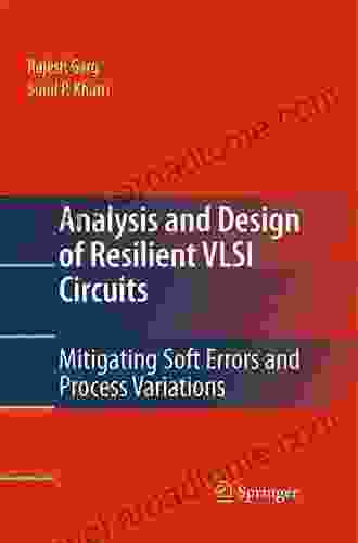 Analysis And Design Of Resilient VLSI Circuits: Mitigating Soft Errors And Process Variations