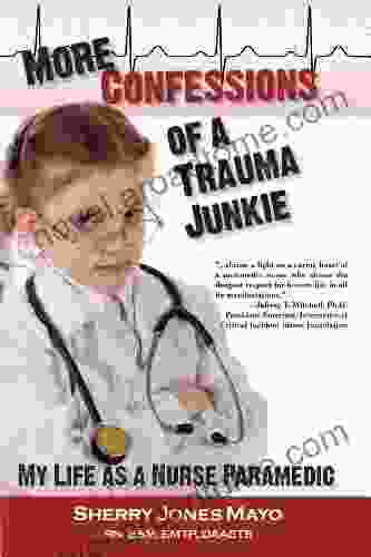 More Confessions Of A Trauma Junkie: My Life As A Nurse Paramedic (Reflections Of America 12)