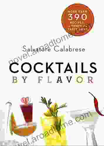 Cocktails By Flavor: More Than 390 Recipes To Tempt The Taste Buds