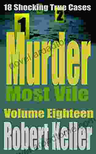 Murder Most Vile Volume 18: 18 Shocking True Crime Murder Cases