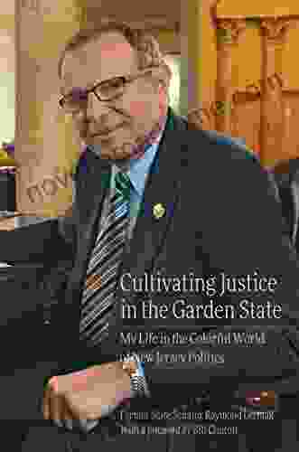 Cultivating Justice In The Garden State: My Life In The Colorful World Of New Jersey Politics