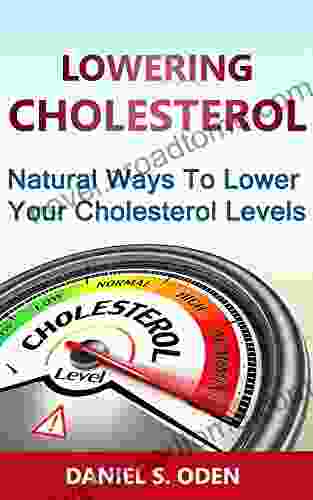 Lowering Cholesterol: Natural Ways To Lower Your Cholesterol Levels