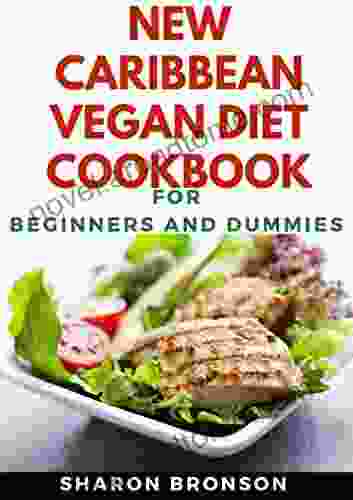 New Caribbean Vegan Diet Cookbook For Beginners And Dummies: Delectable Recipes For Carribean Vegan Diet For Staying Healthy And Dummies