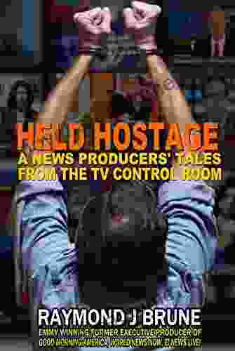 Held Hostage: A News Producers Tales From The TV Control Room