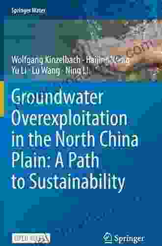 Groundwater Overexploitation In The North China Plain: A Path To Sustainability (Springer Water)