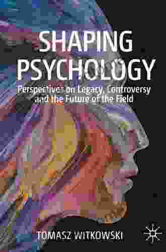 Shaping Psychology: Perspectives on Legacy Controversy and the Future of the Field