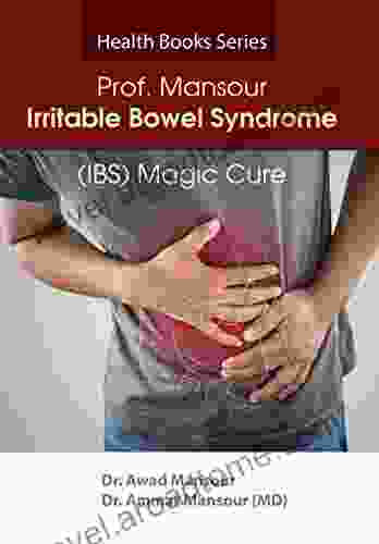 Prof Mansour Irritable Bowel Syndrome (IBS)Magic Cure: First Irritable Colon Natural Patent Pending Permanent Cure Uncovered (Health 3)