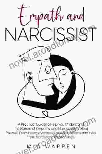 Empath and Narcissist: A Practical Guide to Understand the Nature of Empathy and Narcissism Protect Yourself From Energy Vampires and Sociopaths and Heal (Healing From Narcissistic Abuse)