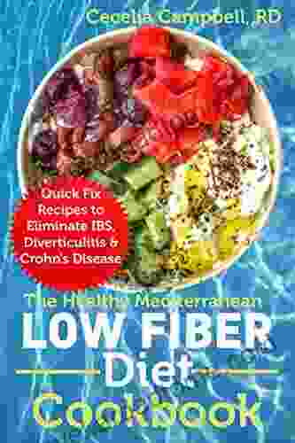 The Healthy Mediterranean Low Fiber Diet Cookbook: Quick Fix Recipes To Eliminate IBS Diverticulitis Crohn S Disease