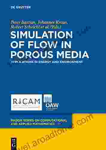 Simulation Of Flow In Porous Media: Applications In Energy And Environment (Radon On Computational And Applied Mathematics 12)