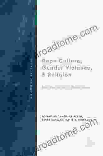 Rape Culture Gender Violence And Religion: Interdisciplinary Perspectives (Religion And Radicalism)