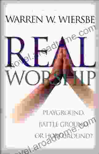 Real Worship: Playground Battleground Or Holy Ground?