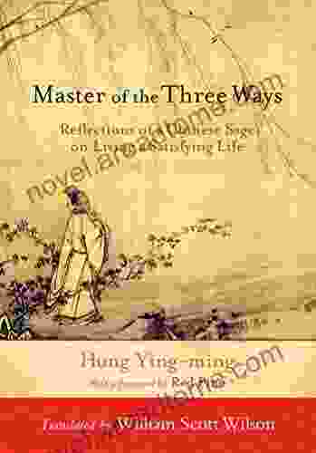 Master of the Three Ways: Reflections of a Chinese Sage on Living a Satisfying Life