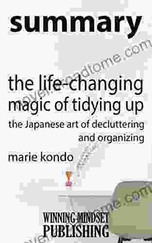 Summary: Marie Kondo S The Life Changing Magic Of Tidying Up: The Japanese Art Of Decluttering And Organizing