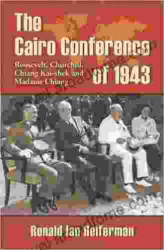 The Cairo Conference of 1943: Roosevelt Churchill Chiang Kai shek and Madame Chiang