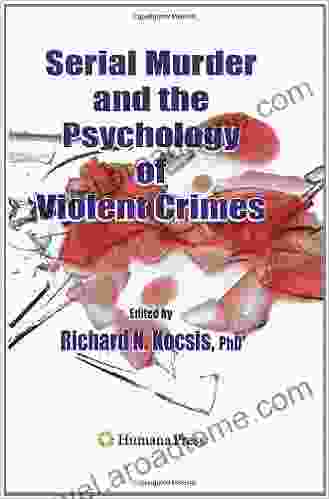 Serial Murder and the Psychology of Violent Crimes