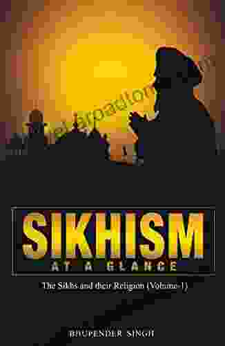 SIKHISM AT A GLANCE: The Sikhs And Their Religion