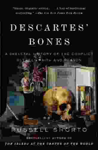 Descartes Bones: A Skeletal History Of The Conflict Between Faith And Reason