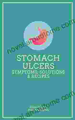 Stomach Ulcers: Symptoms Solutions Recipes