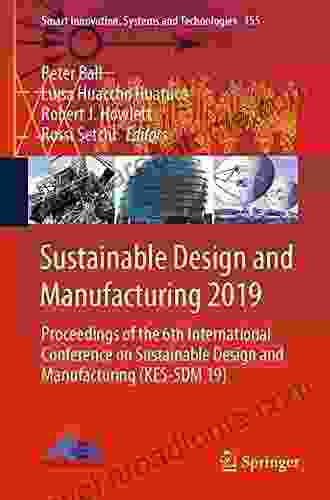 Sustainable Design And Manufacturing 2024: Proceedings Of The 6th International Conference On Sustainable Design And Manufacturing (KES SDM 19) (Smart Innovation Systems And Technologies 155)