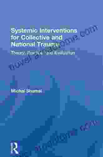 Systemic Interventions for Collective and National Trauma: Theory Practice and Evaluation