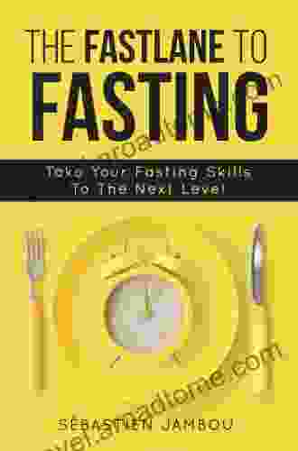 THE FASTLANE TO FASTING: Take Your Fasting Skills To The Next Level