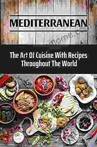 Mediterranean: The Art Of Cuisine With Recipes Throughout The World: Mediterranean Turkish Cuisine