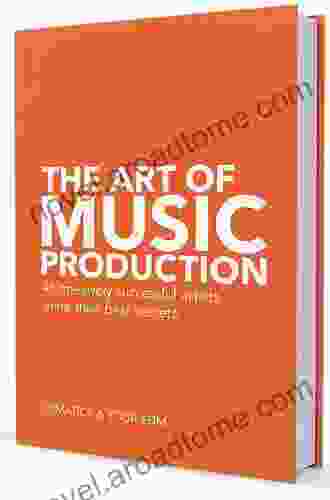 The Art of Music Production: The Theory and Practice