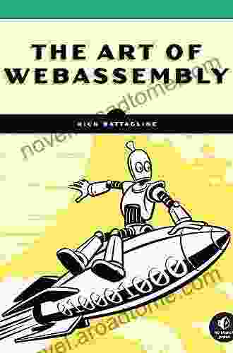 The Art Of WebAssembly: Build Secure Portable High Performance Applications