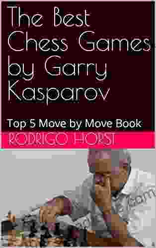 The Best Chess Games by Garry Kasparov: Top 5 Move by Move