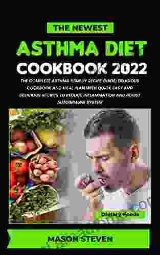 THE NEWEST ASTHMA DIET COOKBOOK 2024 : The complete asthma remedy recipe guide delicious cookbook and meal plan with quick easy and delicious recipes to reduce inflammation and boost autoimmune sys