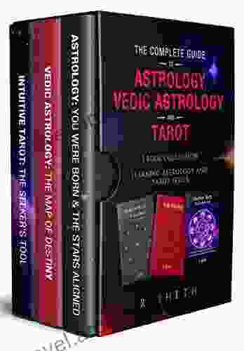 The Complete Guide To Astrology Vedic Astrology And Tarot : 3 Collection Learning Astrology And Tarot