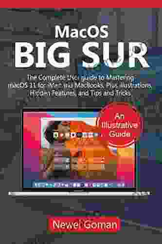 MacOS BIG SUR: The Complete User Guide to Mastering macOS 11 for iMac and MacBooks Plus Illustrations Hidden Features and Tips and Tricks