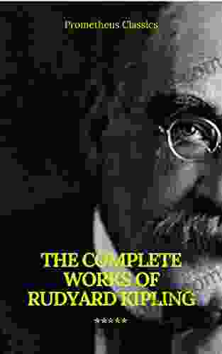 The Complete Works of Rudyard Kipling (Illustrated) (Prometheus Classics)