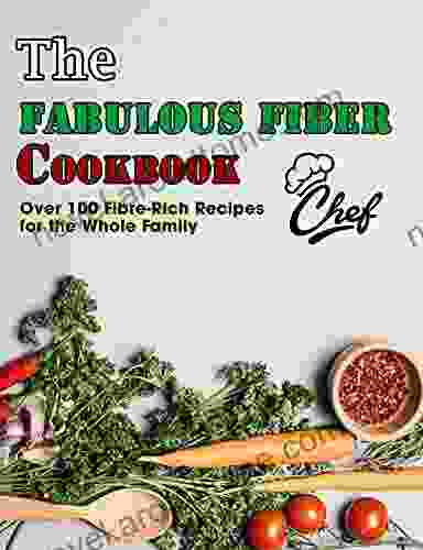 The Fabulous Fiber Cookbook: Over 100 Fibre Rich Recipes for the Whole Family